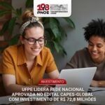 UFPE lidera rede nacional aprovada no Edital Capes-Global com investimento de R$ 72,8 milhões