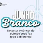 HCP lança campanha Junho Branco com foco na importância do diagnóstico precoce do câncer de pulmão