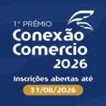 Inscrições para o 1º Prêmio Conexão Comércio 2026 encerram no dia 31 de agosto